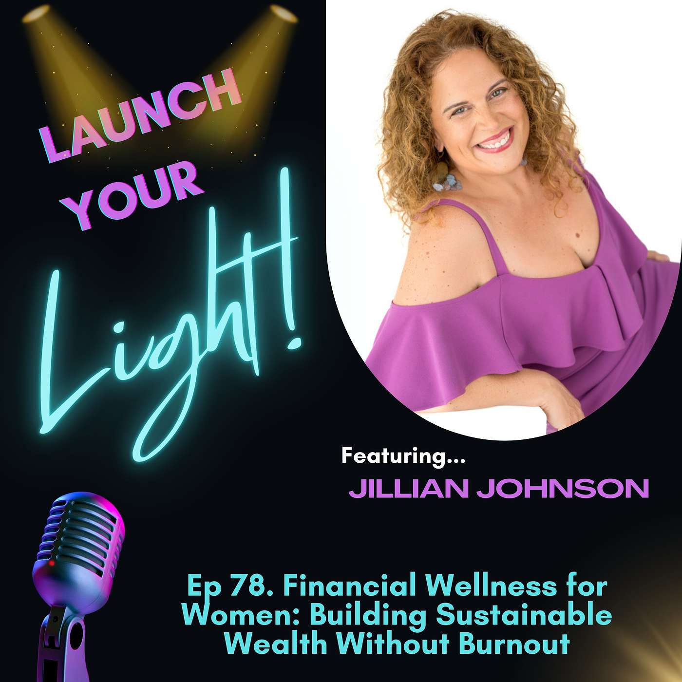 Ep 78. Financial Wellness for Women: Building Sustainable Wealth Without Burnout w/ Jillian Johnson