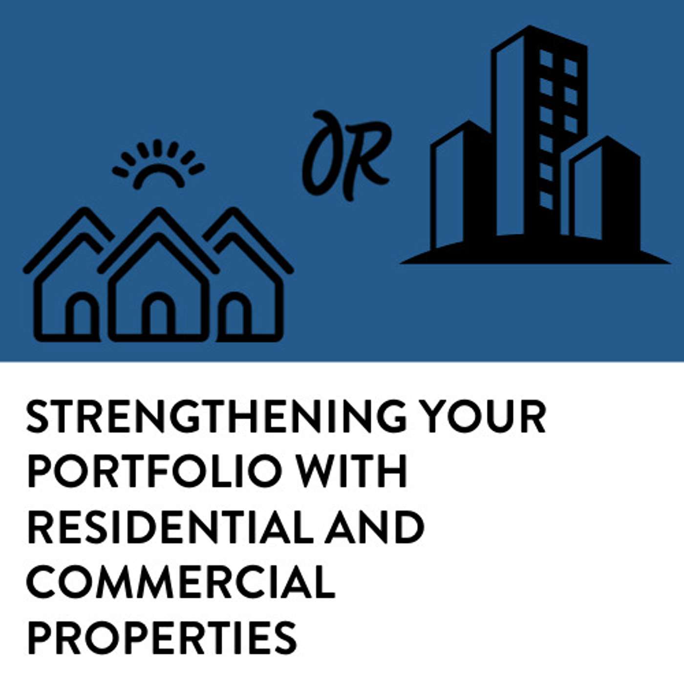 Investing in Real Estate: Strengthening Your Portfolio with  Residential AND Commercial Properties