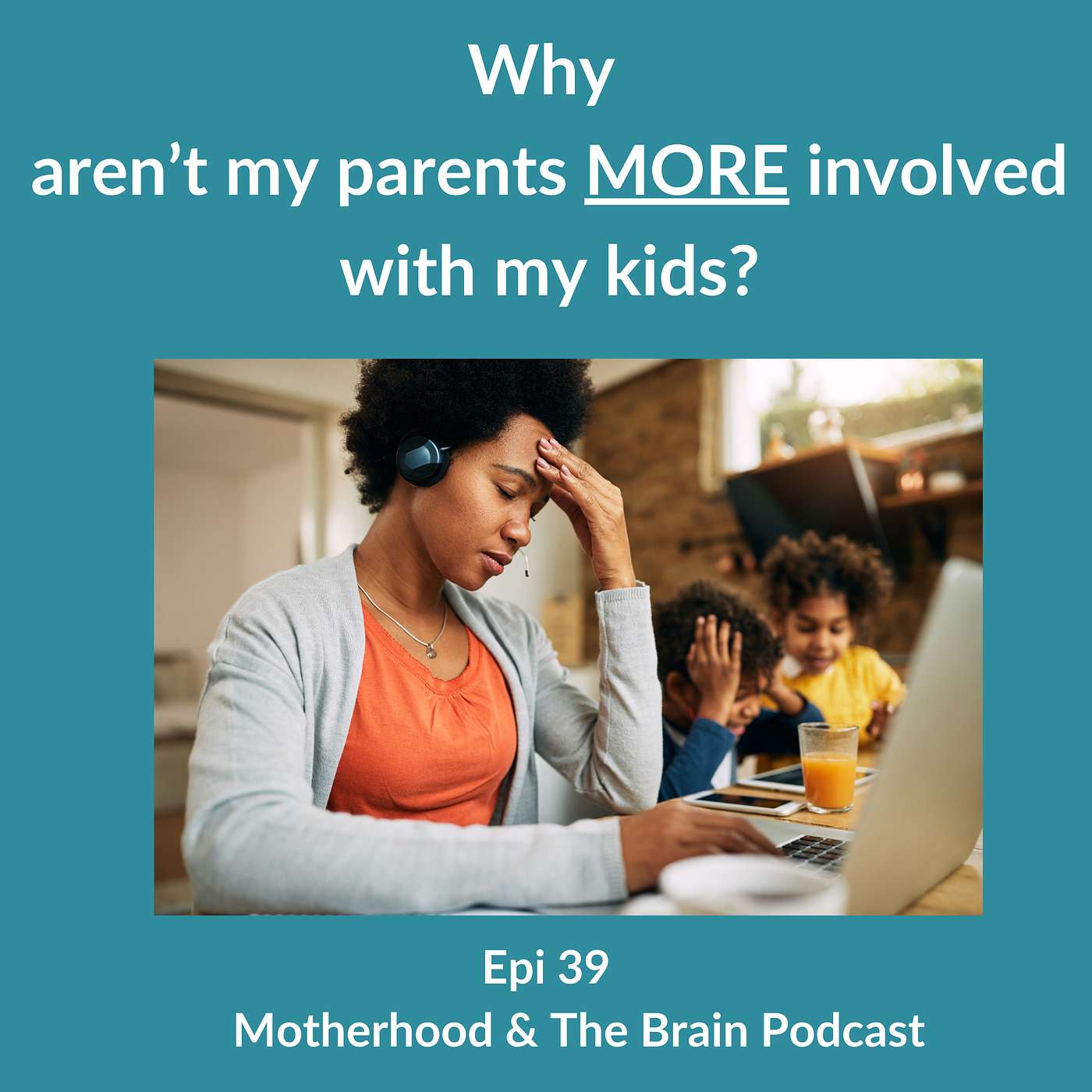 Motherhood & The Brain - Why Aren’t My Parents More Involved With My Kids?