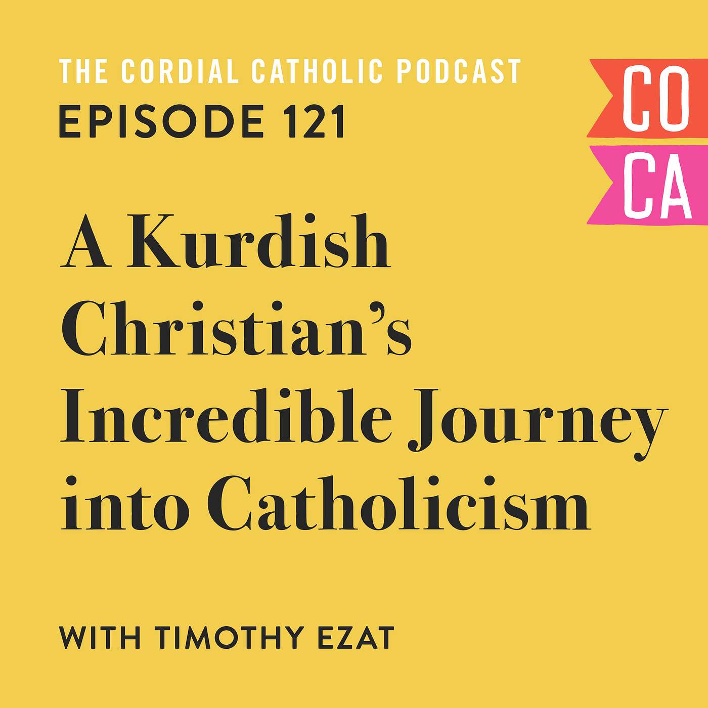 121: A Kurdish Christian's Incredible Journey into Catholicism (w/ Timothy Ezat)