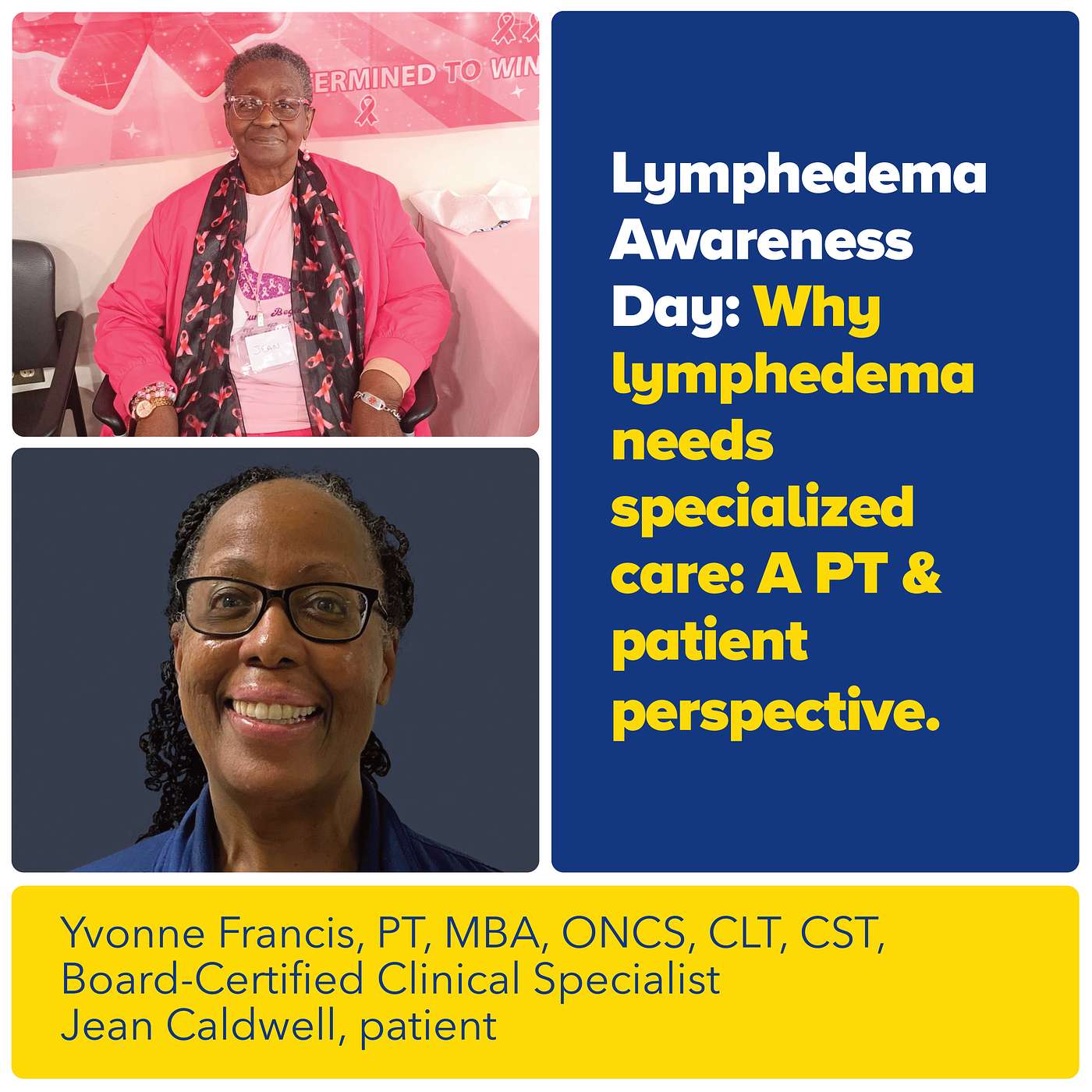 Lymphedema Awareness Day: Why Lymphedema Needs Specialized Care: A PT & Patient Perspective featuring PT Yvonne Francis and Patient Jean Caldwell Lymphedema Awareness Day: Why Lymphedema Needs Specialized Care: A PT & Patient Perspective featuring PT Yvonne Francis and Patient Jean Caldwell