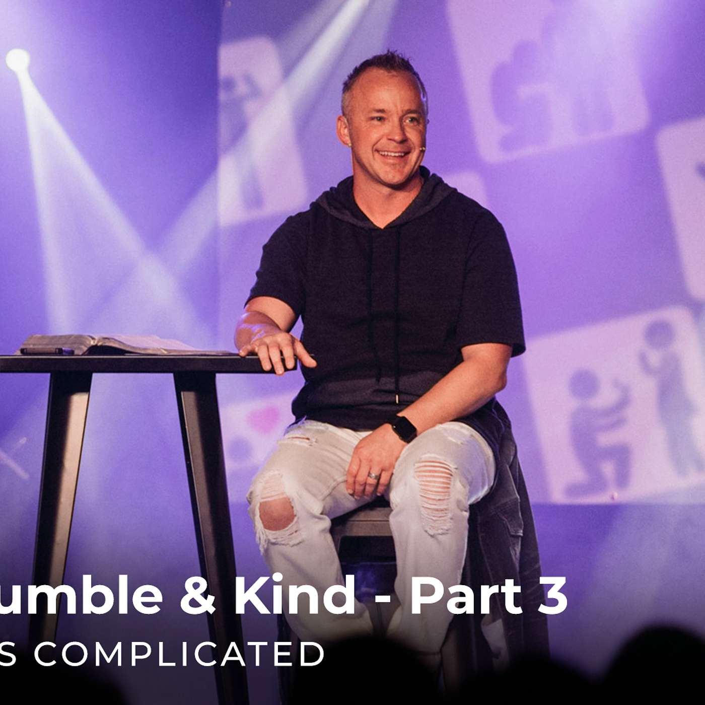 It's Complicated: Humble & Kind - Part 3
