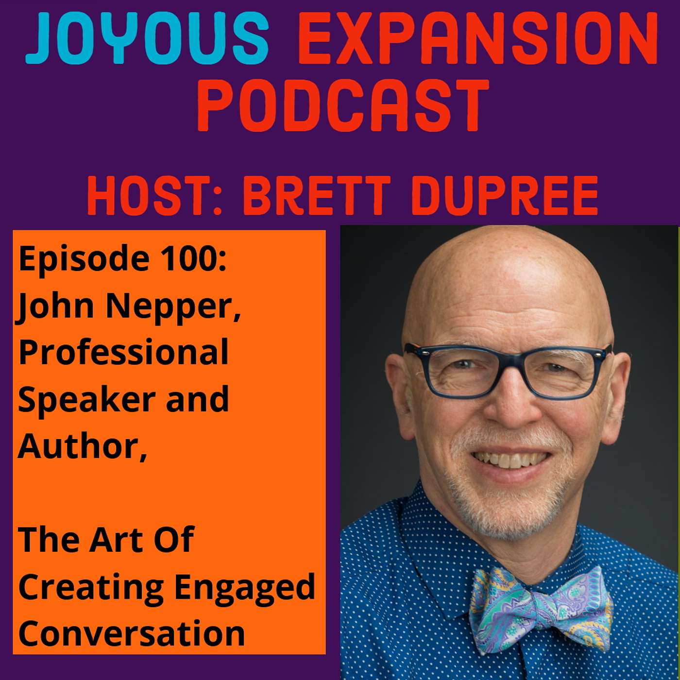 Joyous Expansion #100 - John Nepper - The Art Of Creating Engaged Conversation