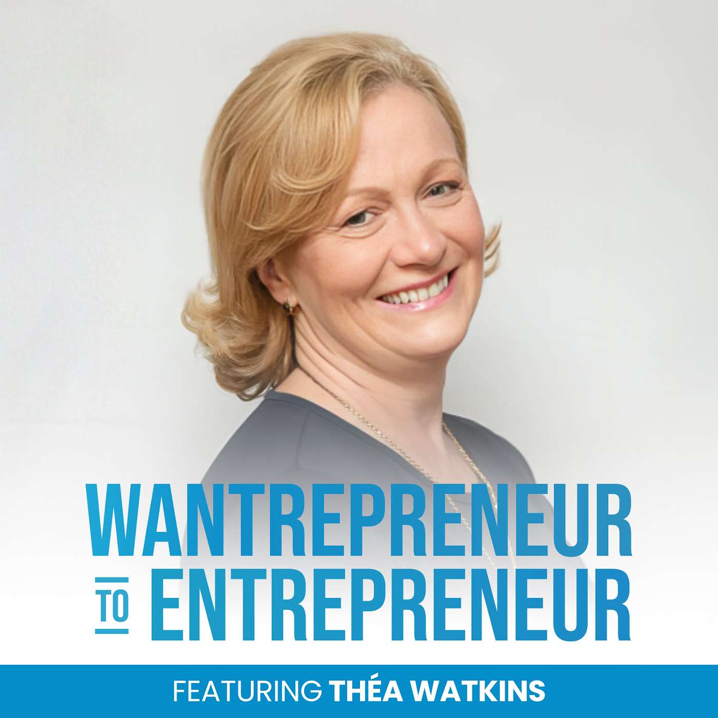 The Wantrepreneur to Entrepreneur Podcast