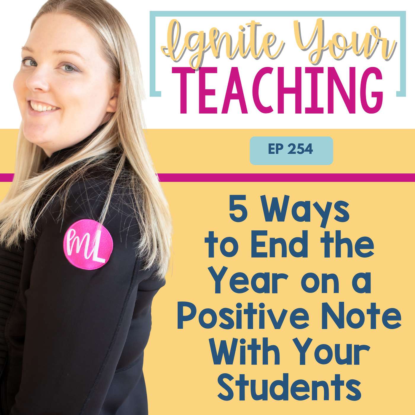 EP 254 - 5 Ways to End the Year on a Positive Note With Your Students