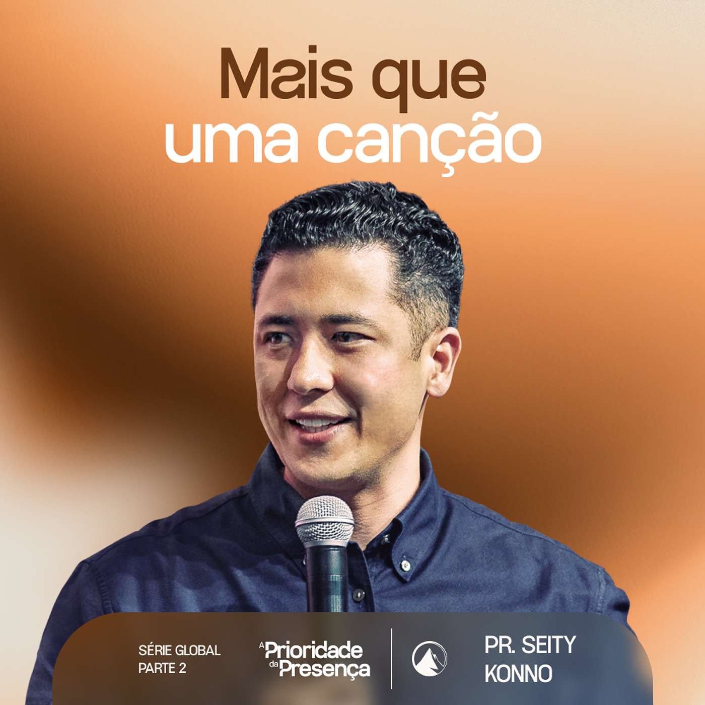 SÉRIE A PRIORIDADE DA PRESENÇA - PARTE 2 | MAIS QUE UMA CANÇÃO // PR. SEITY KONNO SÉRIE A PRIORIDADE DA PRESENÇA - PARTE 2 | MAIS QUE UMA CANÇÃO // PR. SEITY KONNO