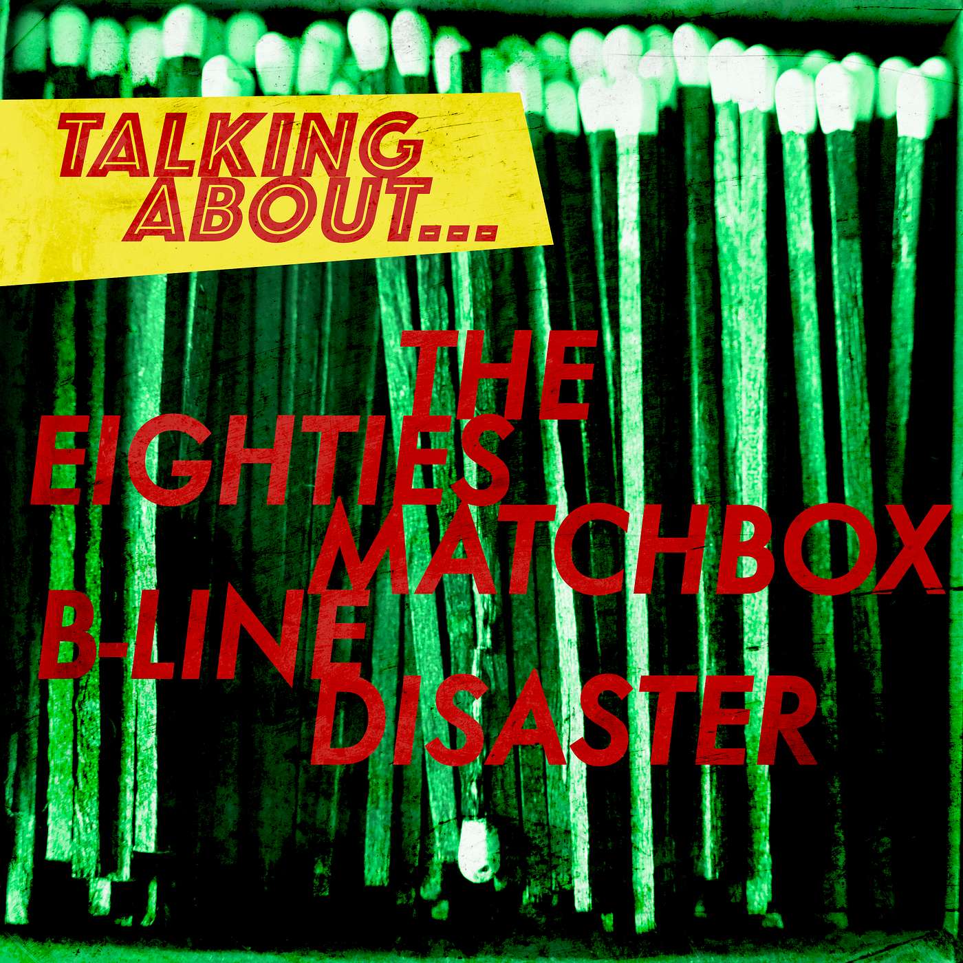 Talking About...The Eighties Matchbox B-Line Disaster episode artwork