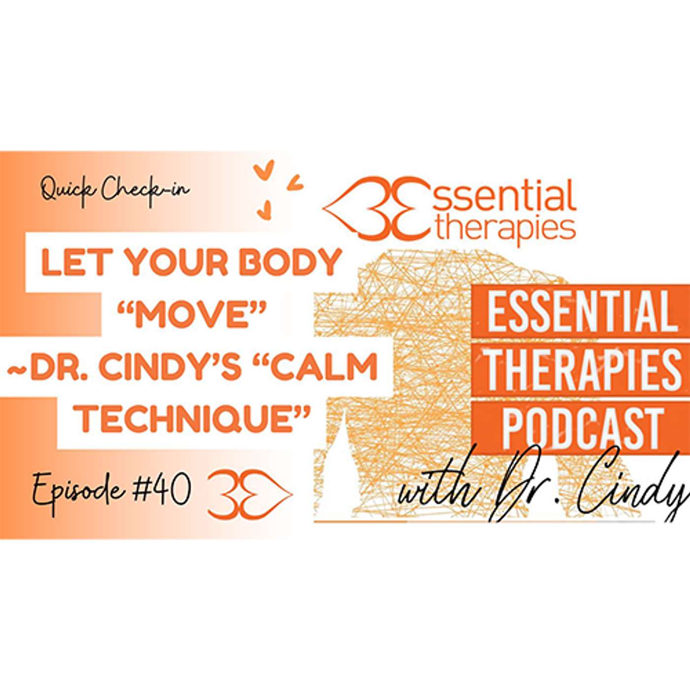 Ep. 40 - Let Your Body “Move” – Dr. Cindy’s “Calm Technique”