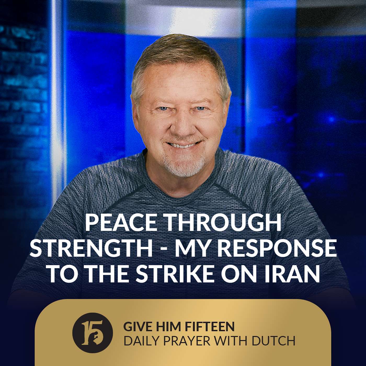 Peace Through Strength - My Response to the Strike on Iran | Give Him 15: Daily Prayer with Dutch | June 23, 2025
