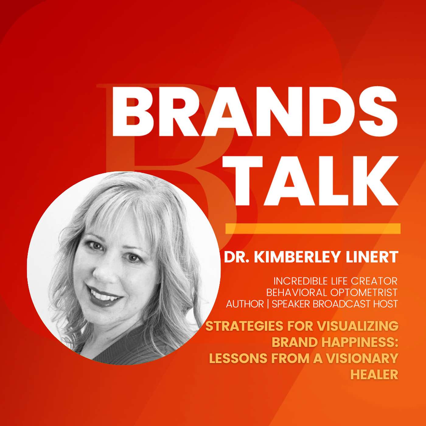 Strategies for Visualizing Brand Happiness: Lessons from a Visionary Healer w/ Dr. Kimberley Linert