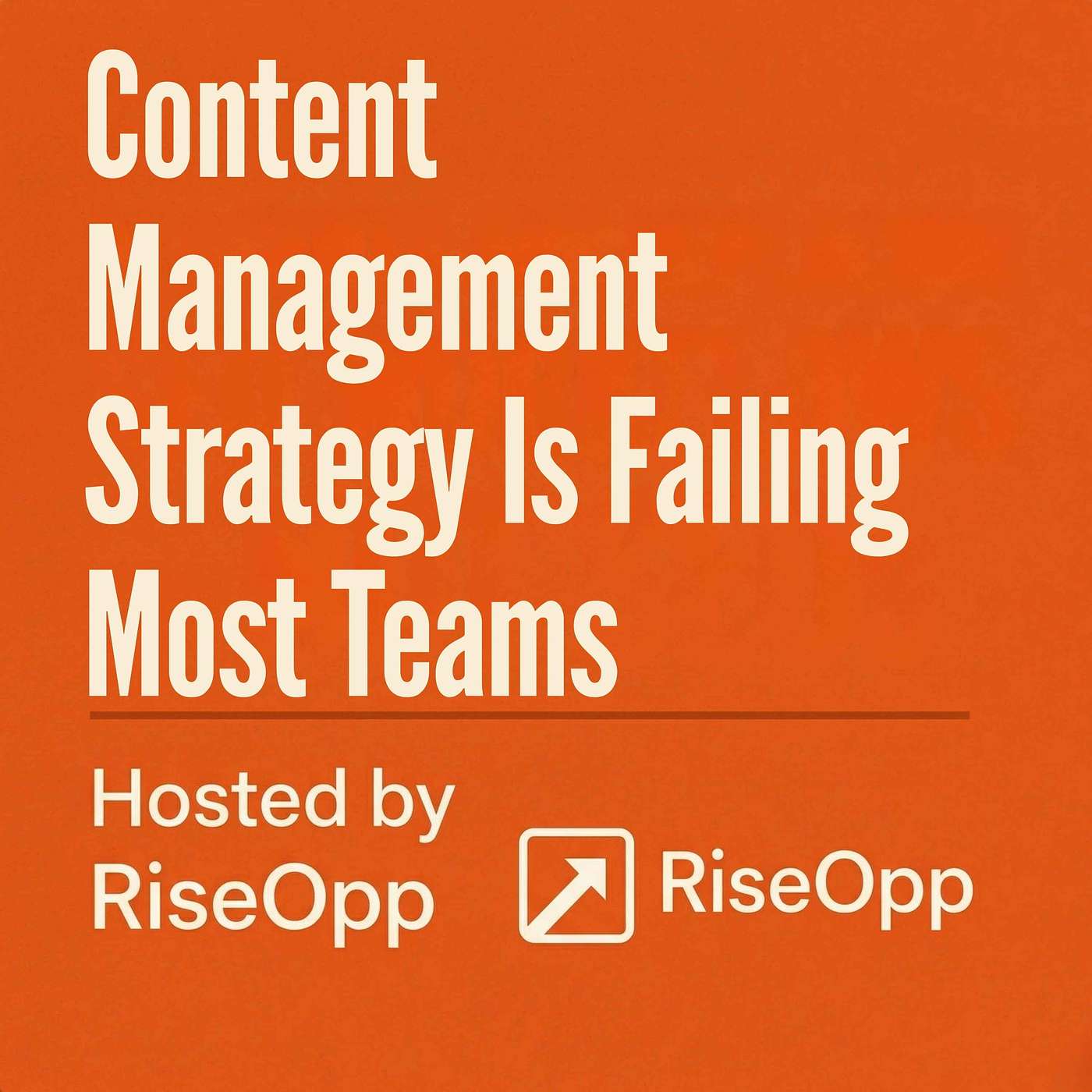 Content Management Strategy Is Failing Most Teams | RiseOpp episode artwork