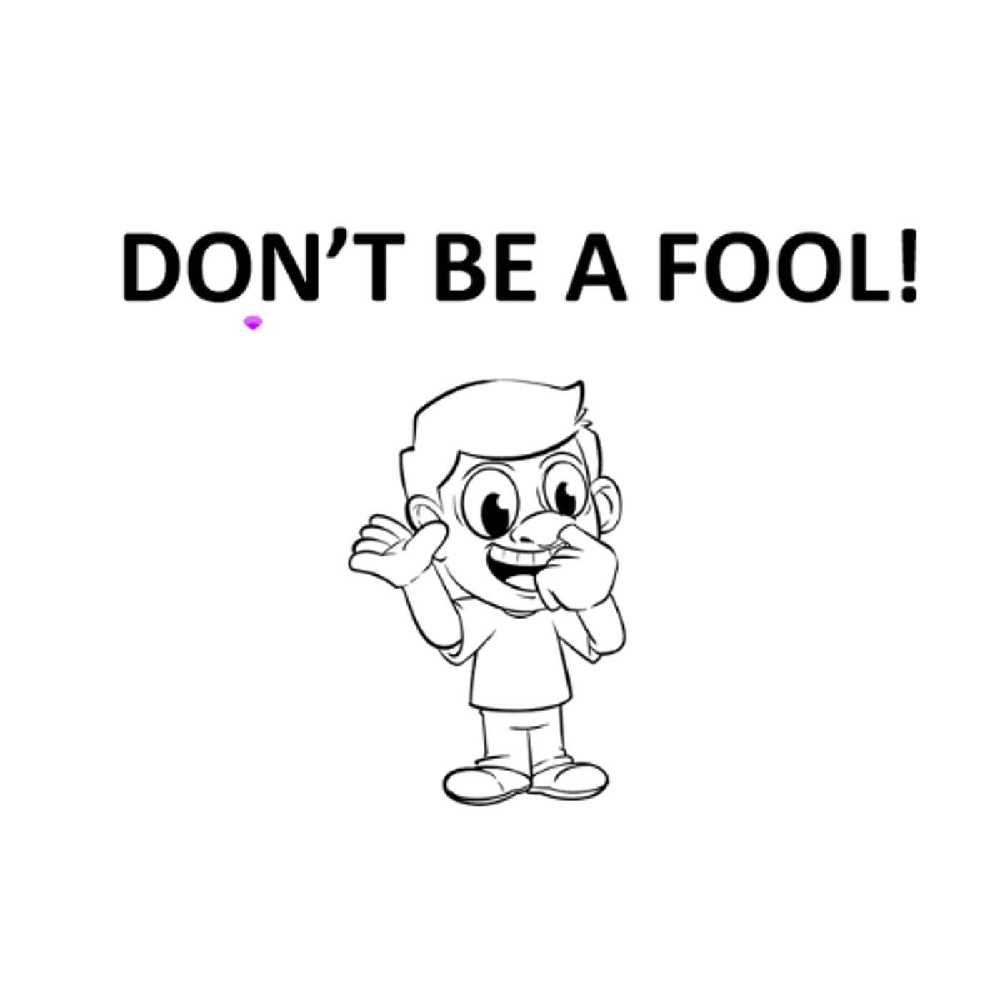 Don’t Be A Fool