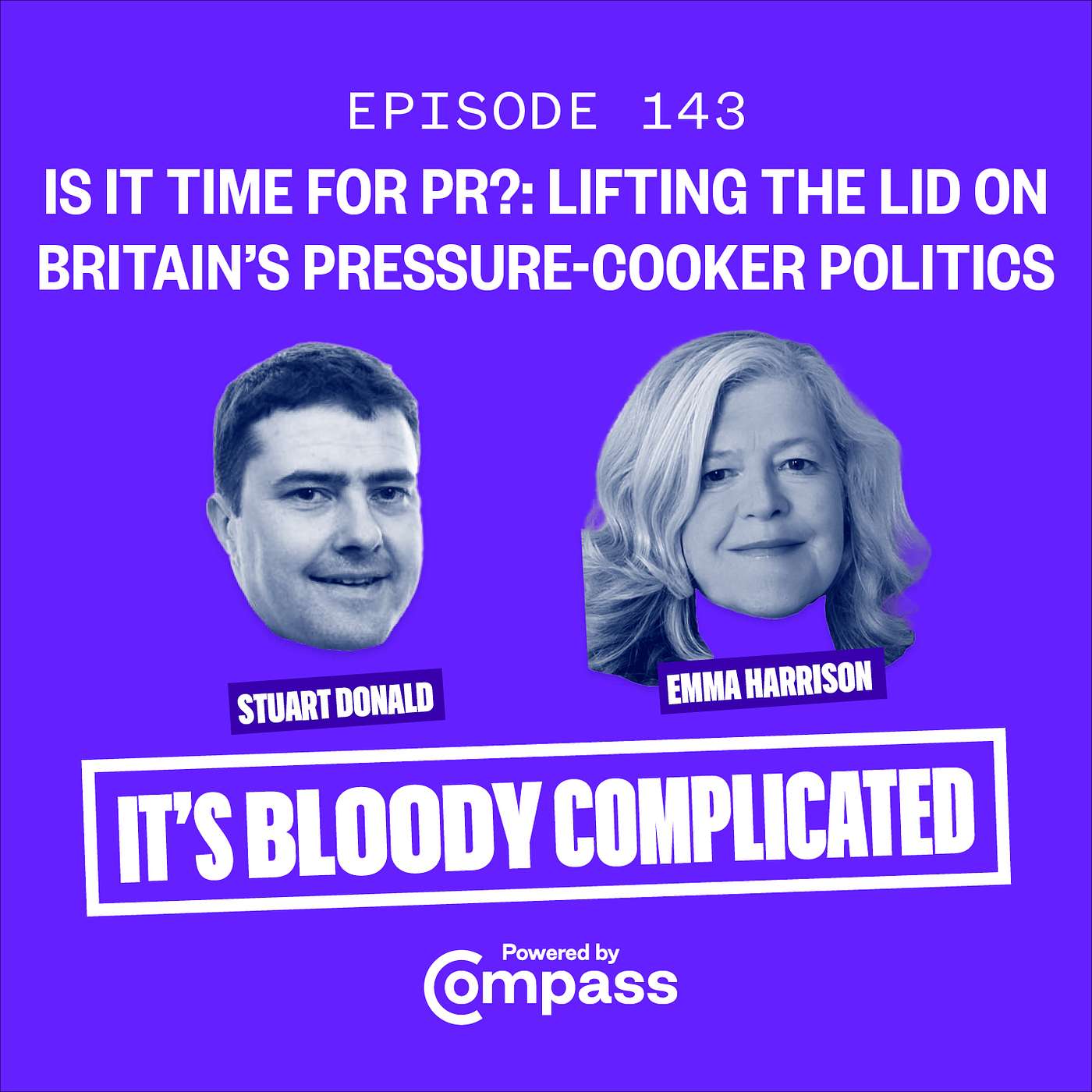 Is it Time for PR?: Lifting the Lid on Britain’s Pressure-Cooker Politics with Stuart Donald and Emma Harrison | ep. 143