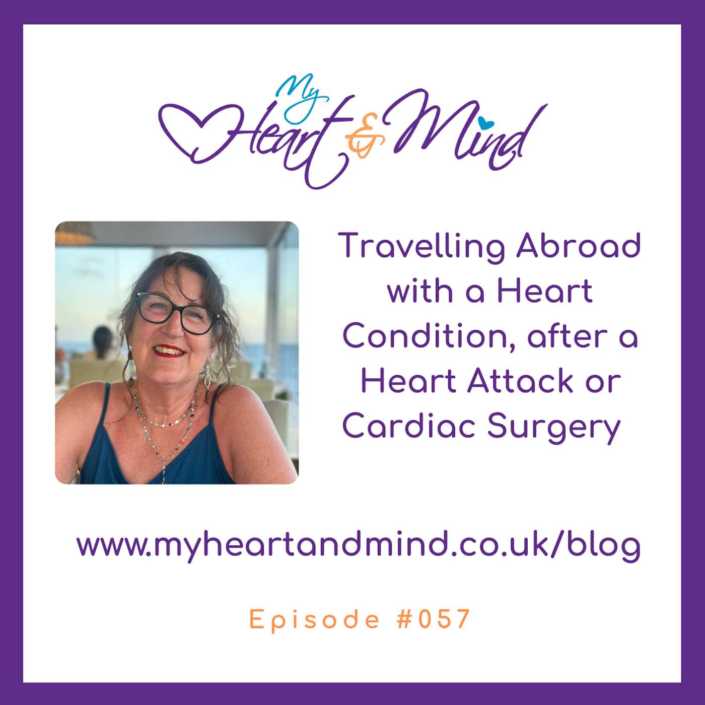 057 Travelling Abroad with a Heart Condition, after a Heart Attack or Cardiac Surgery 057 Travelling Abroad with a Heart Condition, after a Heart Attack or Cardiac Surgery