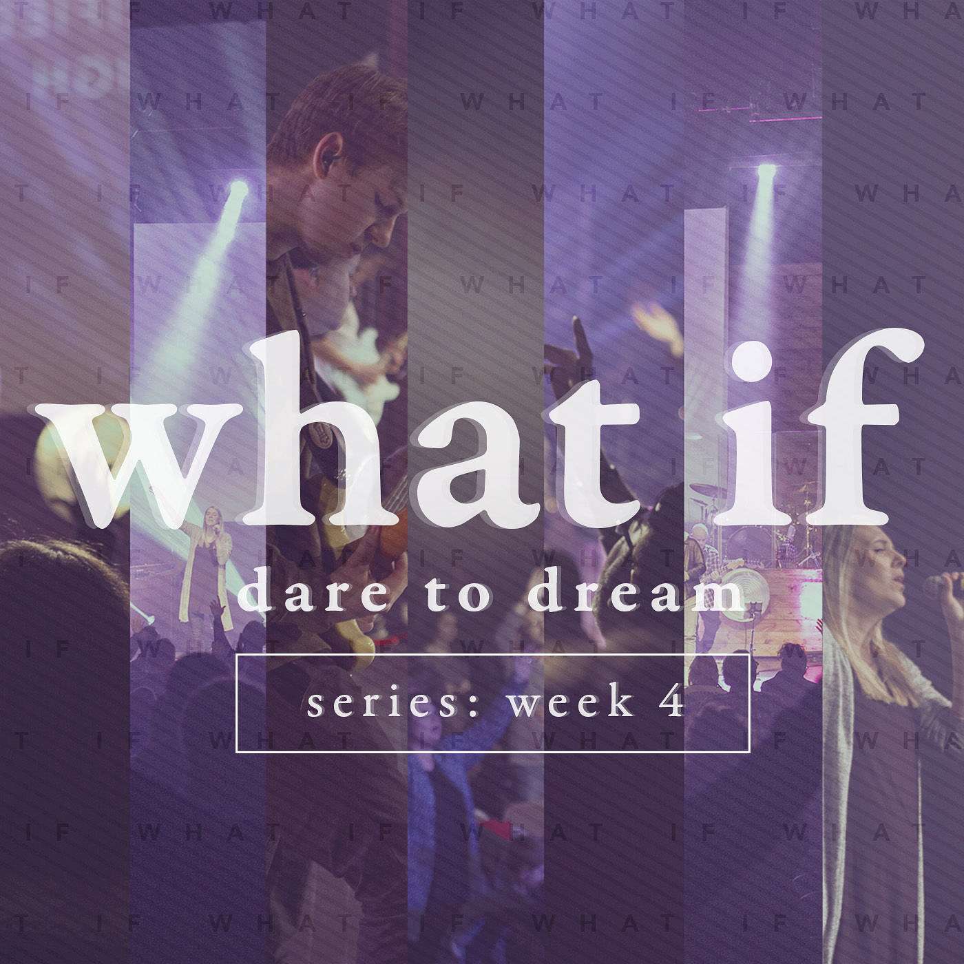 What If: Week 4