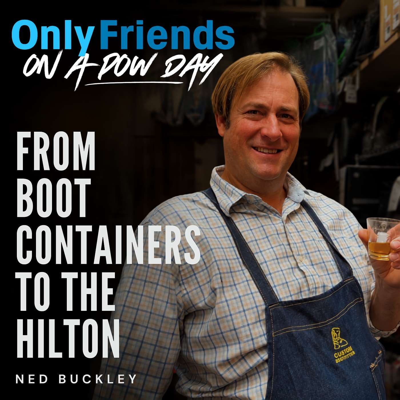 From Boot Containers to the Hilton: Ned Buckley | Only Friends on a Pow Day episode artwork