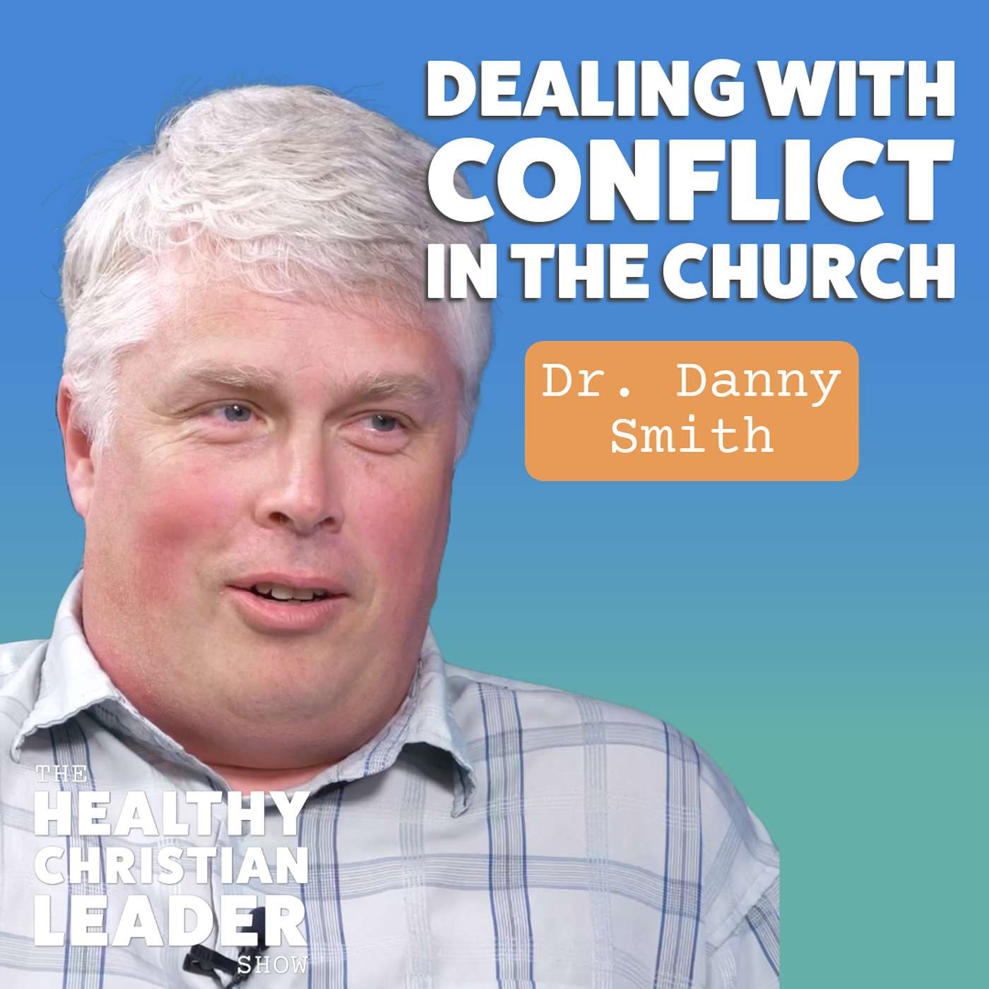 The Healthy Christian Leader - Dealing with Conflict in The Church | Dr. Danny Smith