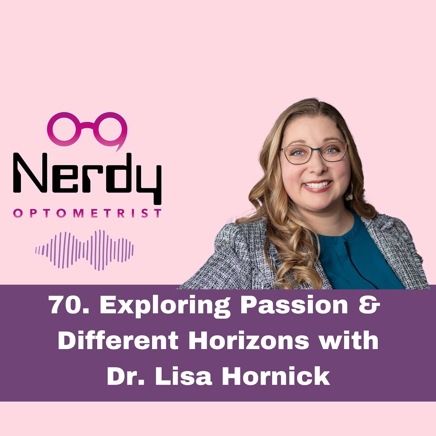 70. Exploring Passion & Different Horizons  with Dr. Lisa Hornick