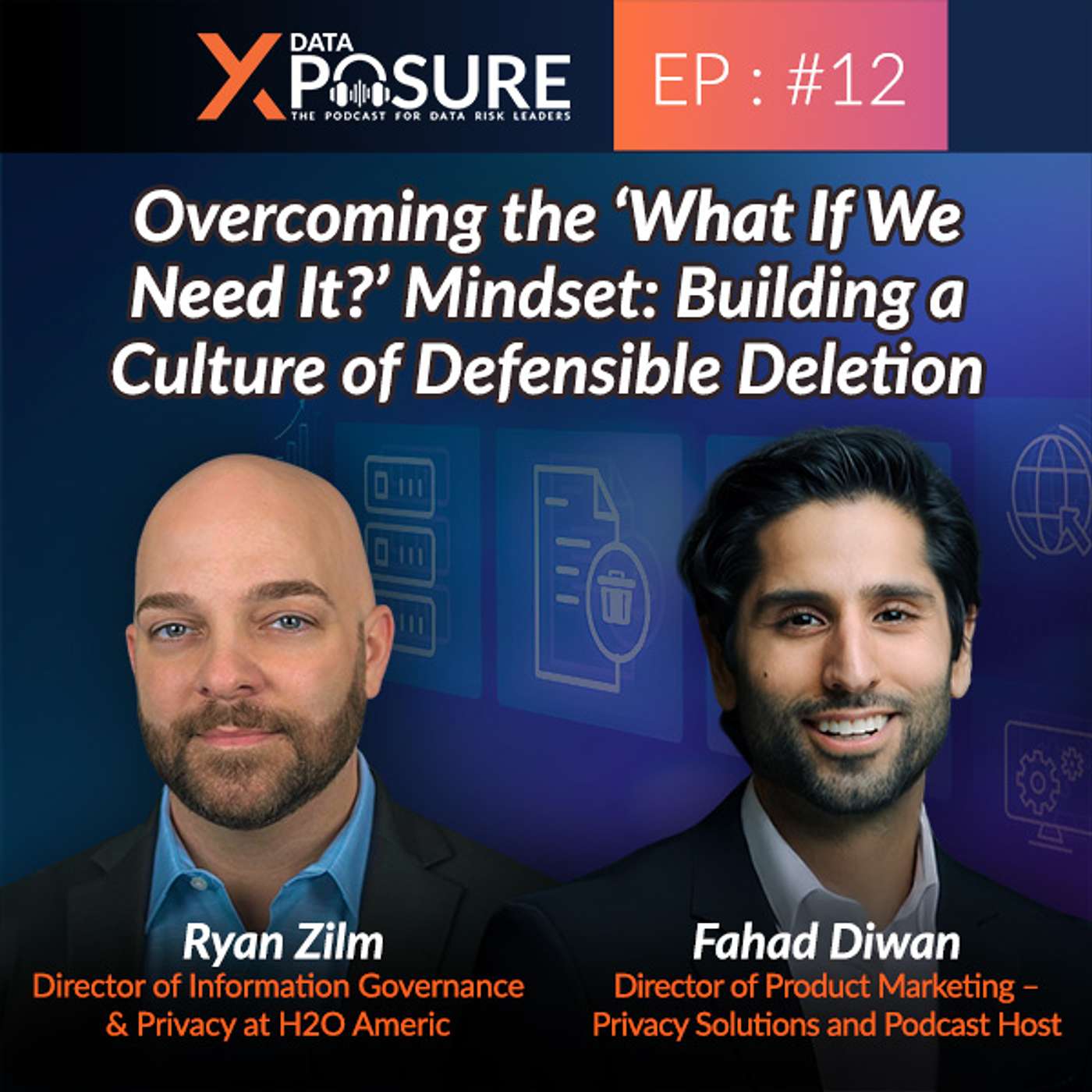 Overcoming the ‘What If We Need It?’ Mindset: Building a Culture of Defensible Deletion | Data Xposure – Ep 12
