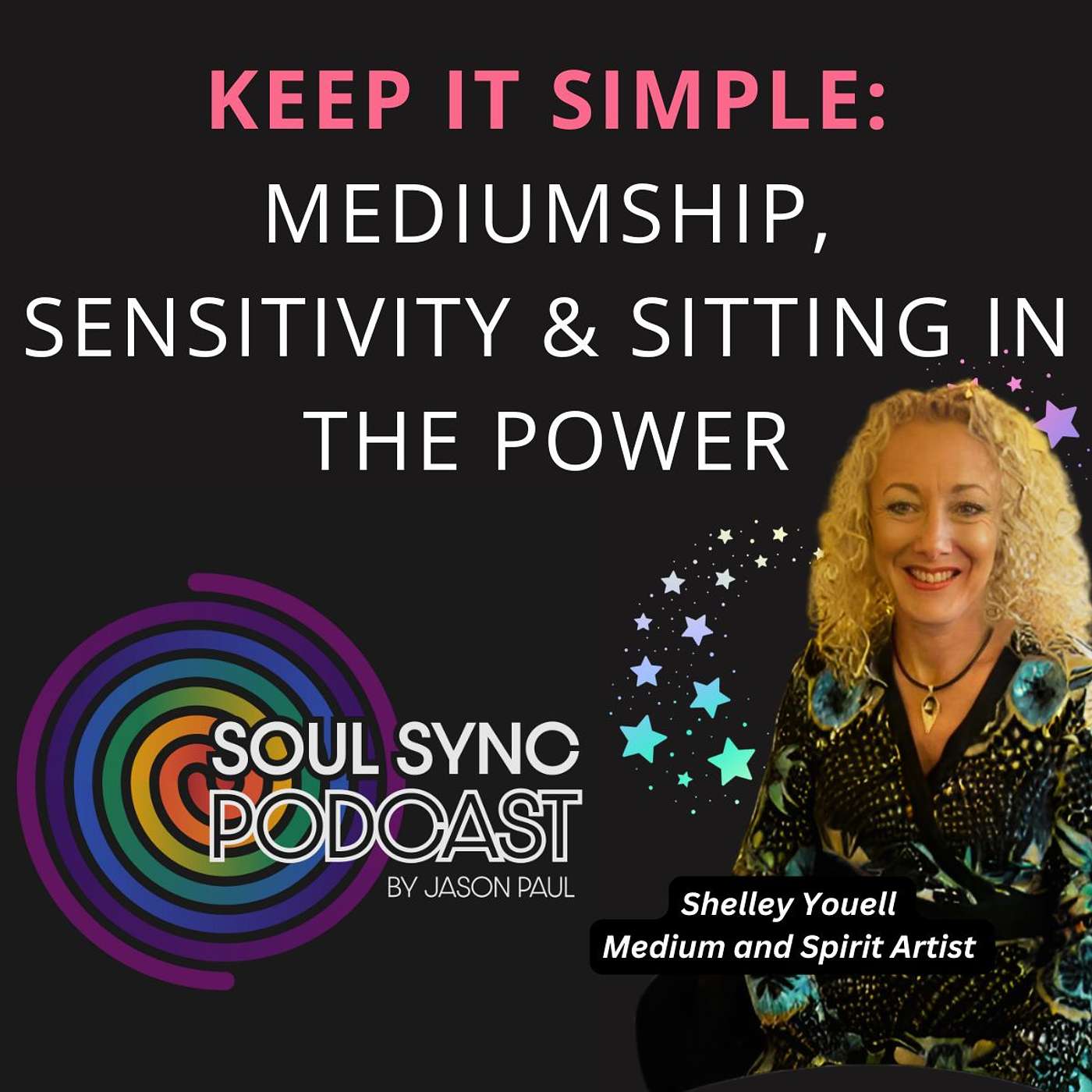 Keep It Simple: Mediumship, Sensitivity & Sitting in the Power - with Shelley Youell Keep It Simple: Mediumship, Sensitivity & Sitting in the Power - with Shelley Youell