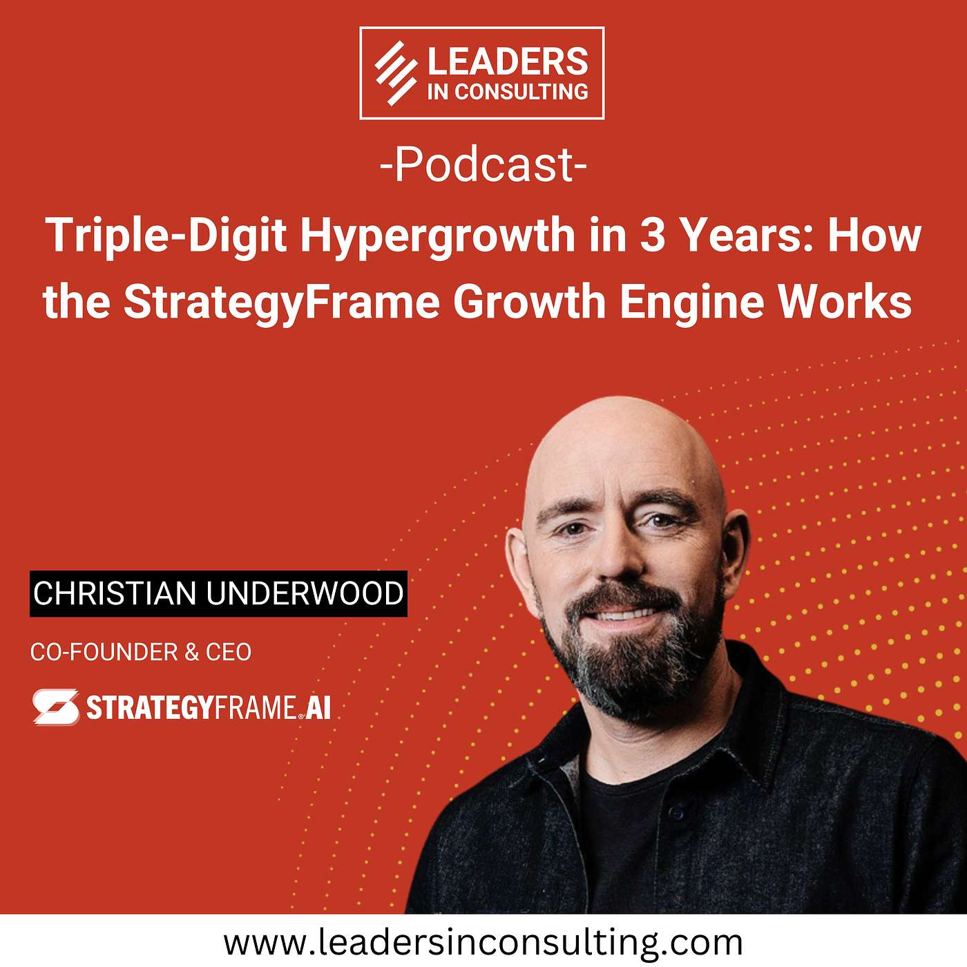 Ep.123 - Triple-Digit Hypergrowth in 3 Years: How the StrategyFrame Growth Engine Works - with Christian Underwood