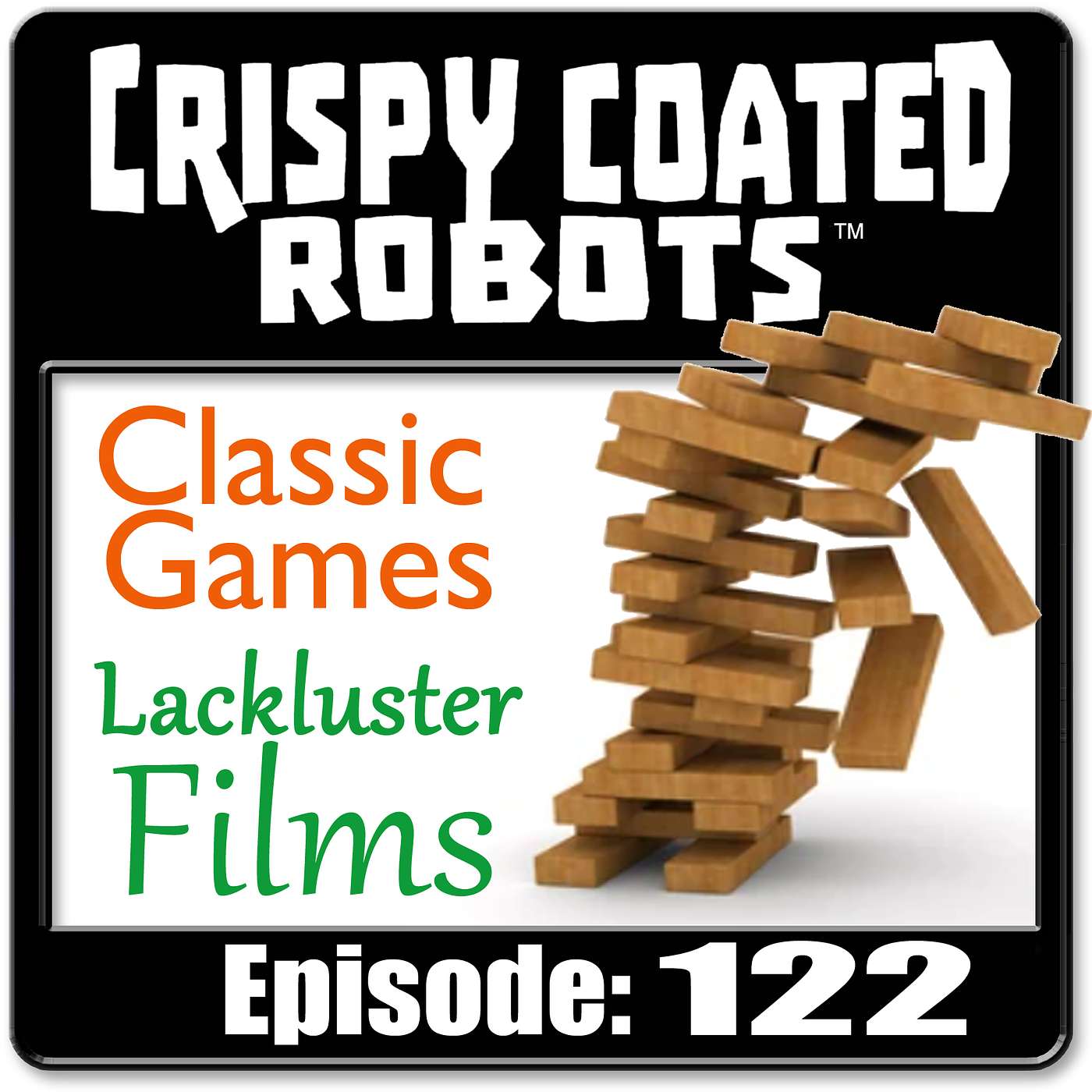 CRISPY COATED ROBOTS #122 - Best 'Lackluster' Movies and Top 5 Games that are NOT board games, card games, or video games! episode artwork