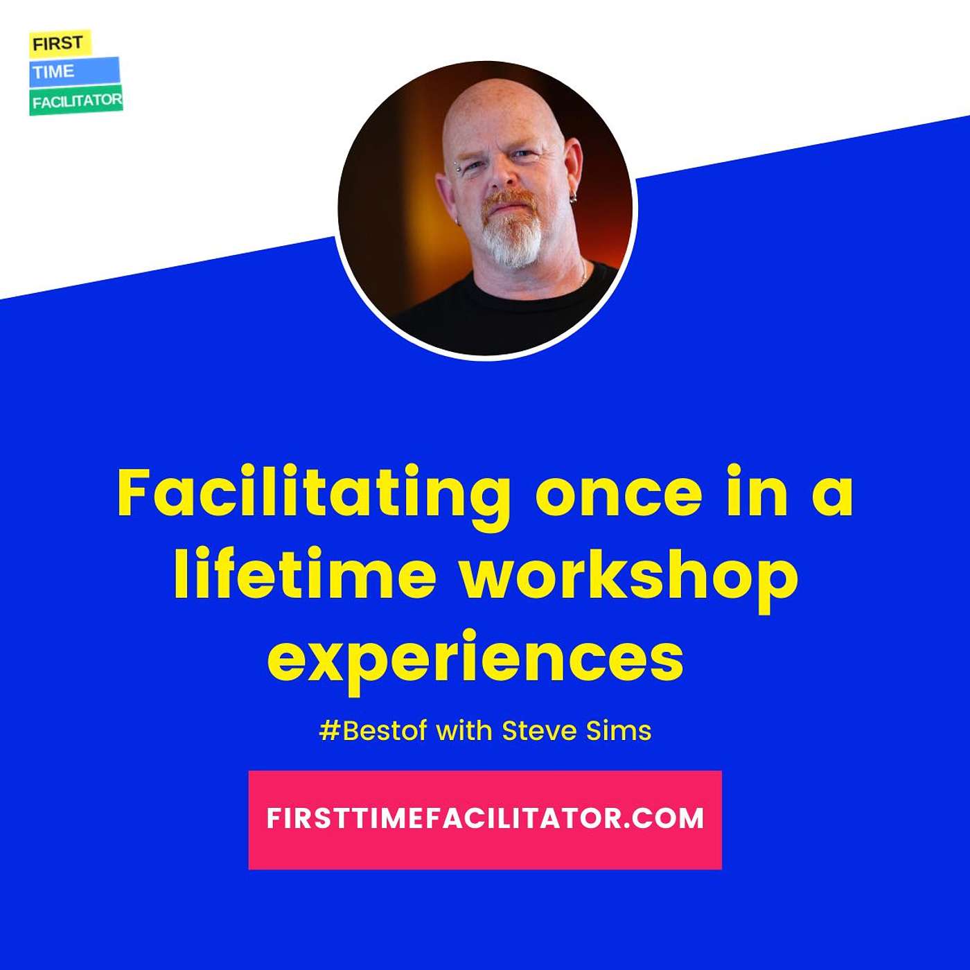 #bestof Facilitating once in a lifetime workshop experiences with Steve Sims (Episode 165)