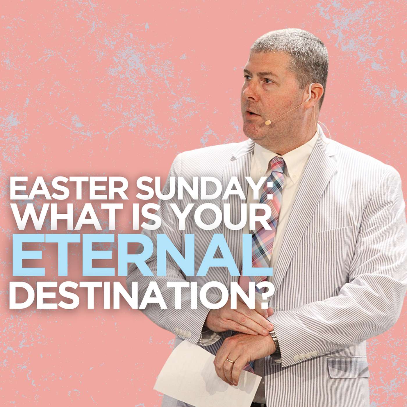Easter Sunday: What is your Eternal Destination? episode artwork