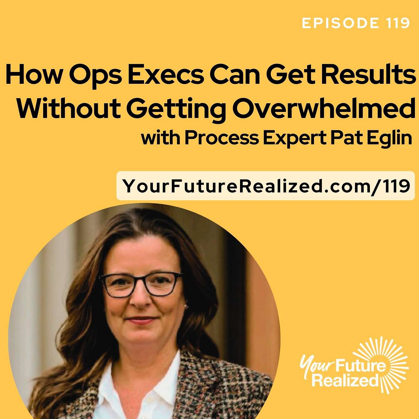 119: How Ops Execs Can Get Results Without Getting Overwhelmed, with Pat Eglin