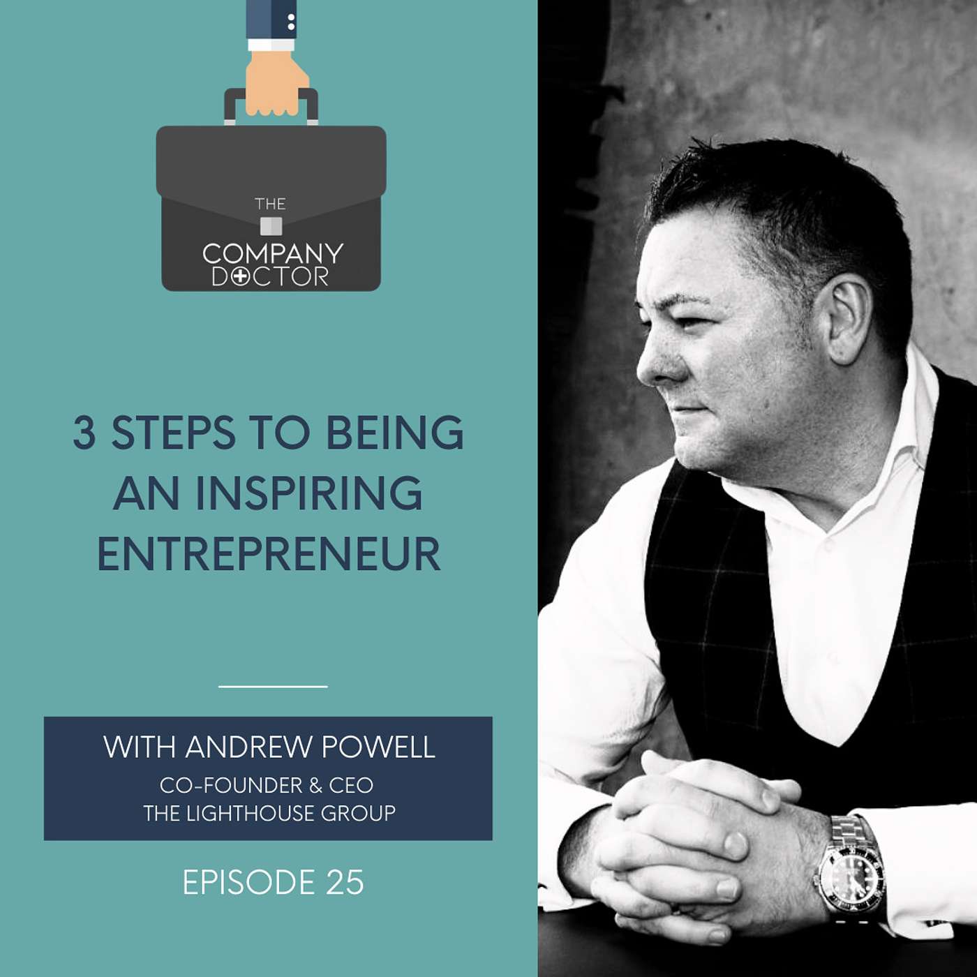 The Company Doctor - 3 Steps to Being an Inspiring Entrepreneur with Co-Founder & CEO of The Lighthouse Group, Andrew Powell #25