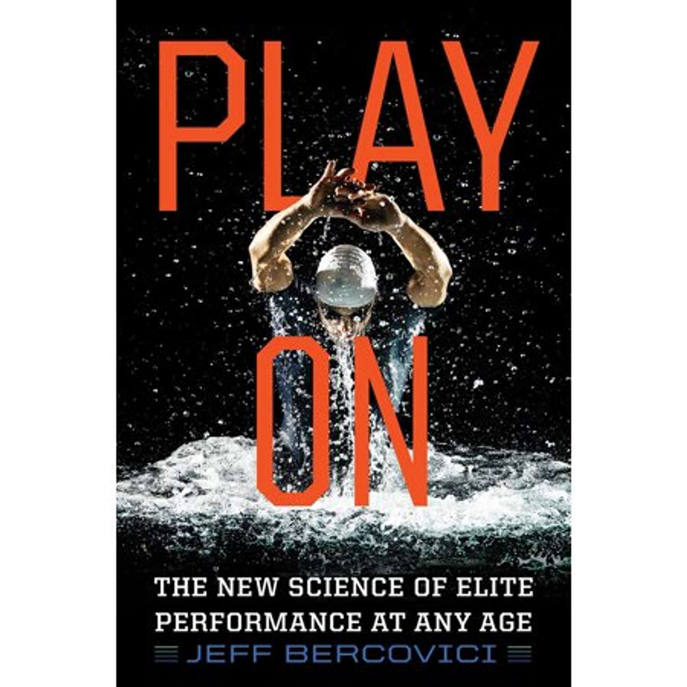 PLAY ON: Nutrition and Training Secrets from Pro Athletes to perform BETTER WITH AGE