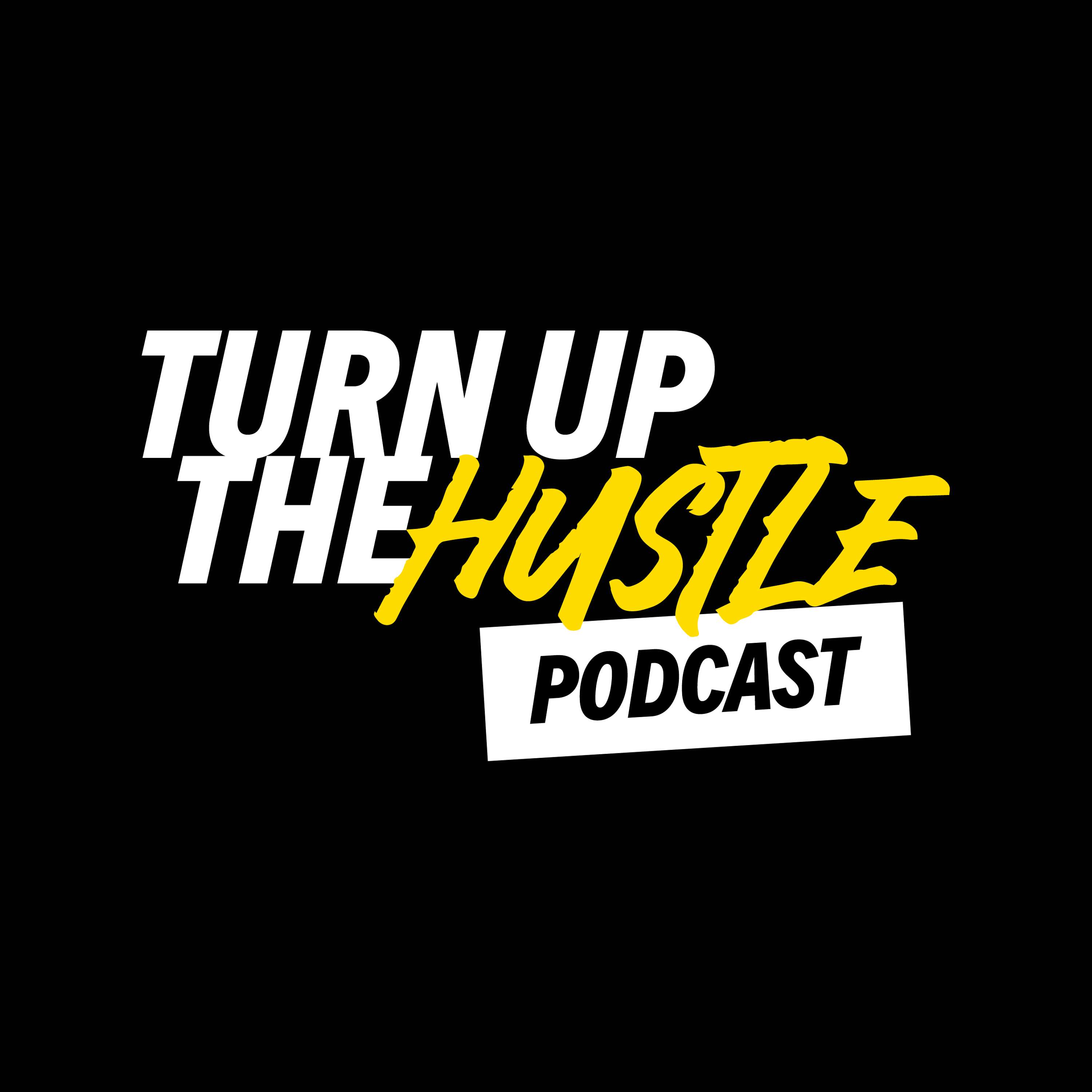 Turn Up The Hustle Podcast