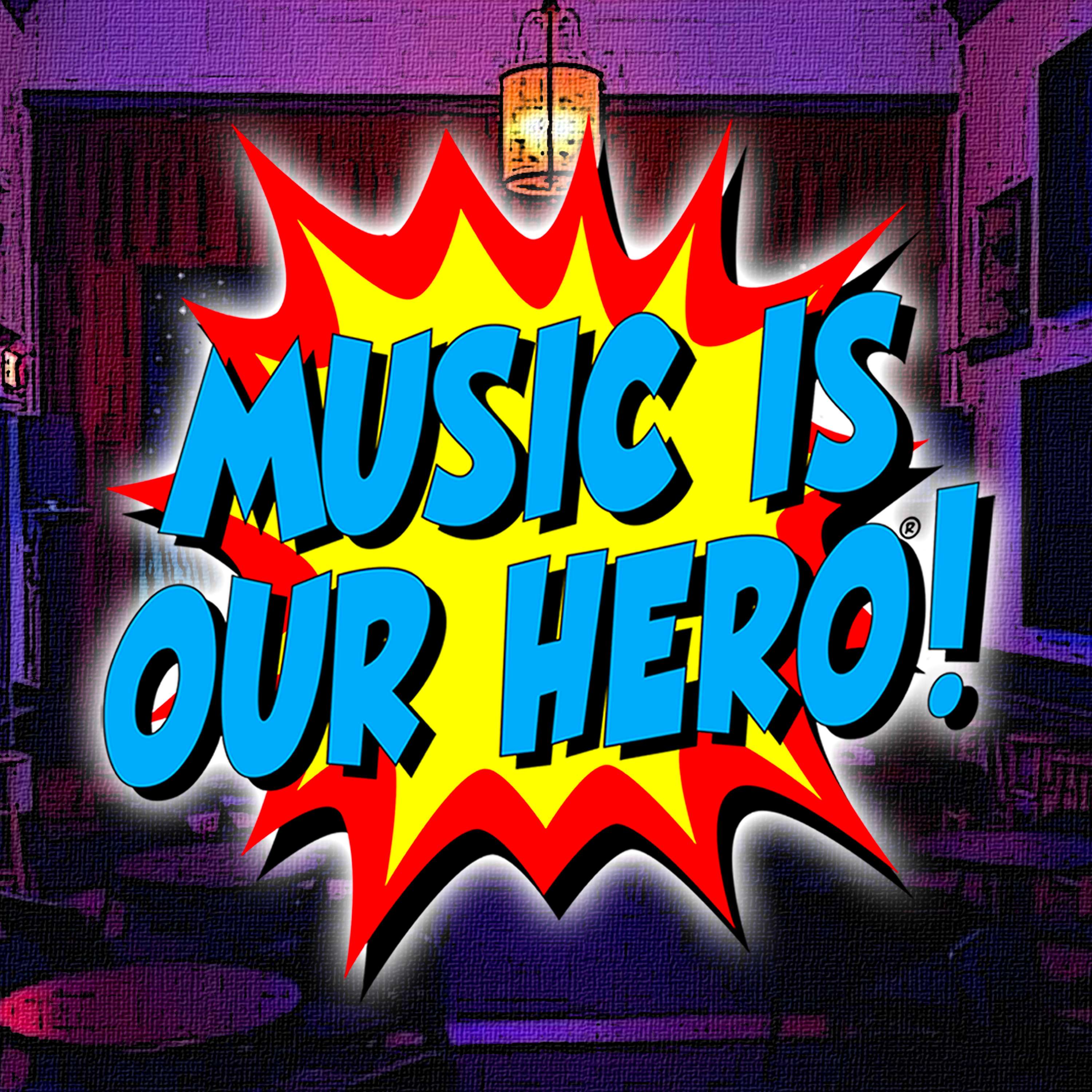 MUSIC IS OUR HERO!
