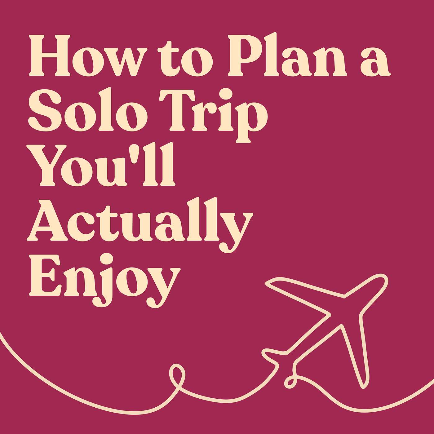 How to Plan a Solo Trip You'll Actually Enjoy episode artwork