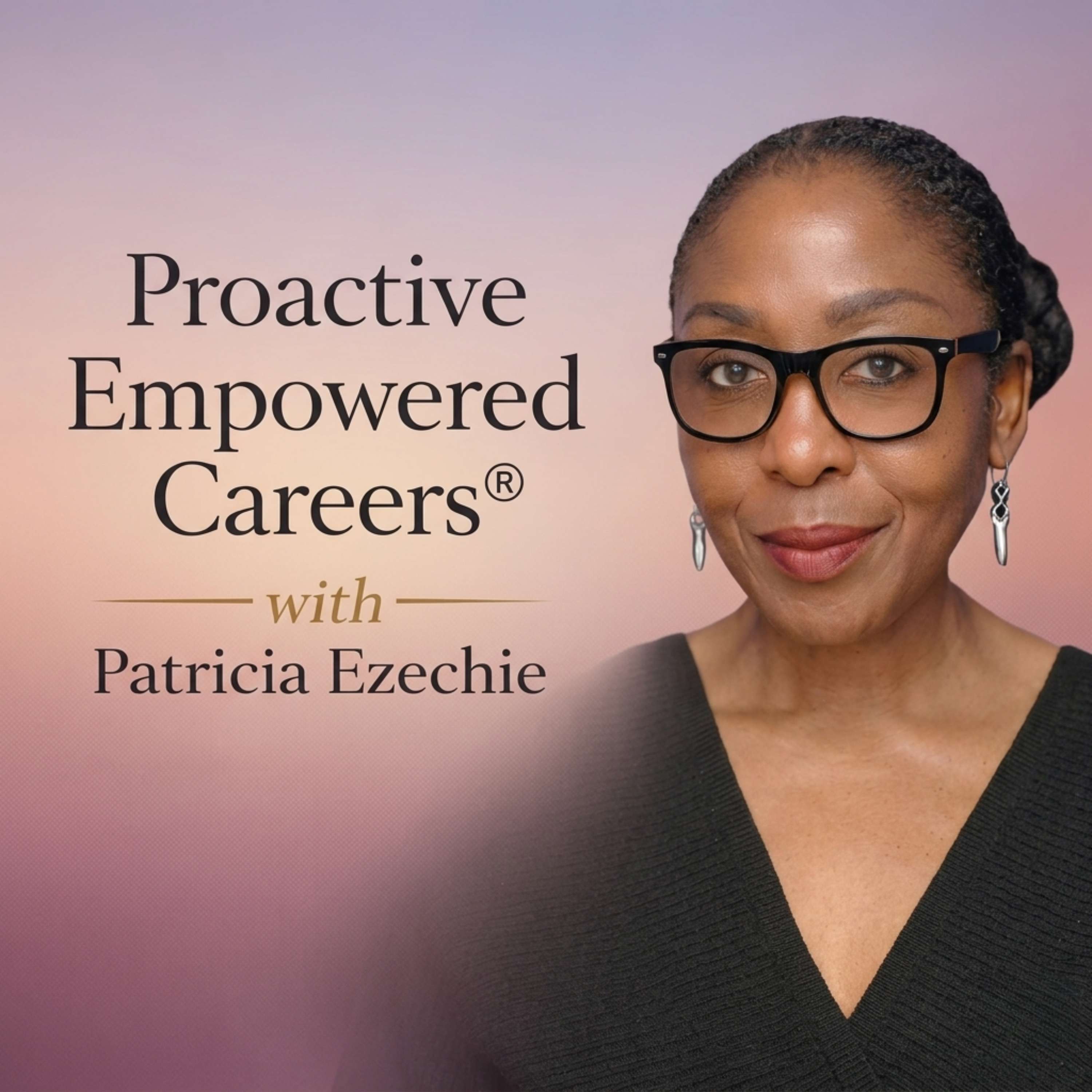 Proactive Empowered Careers® with Patricia Ezechie