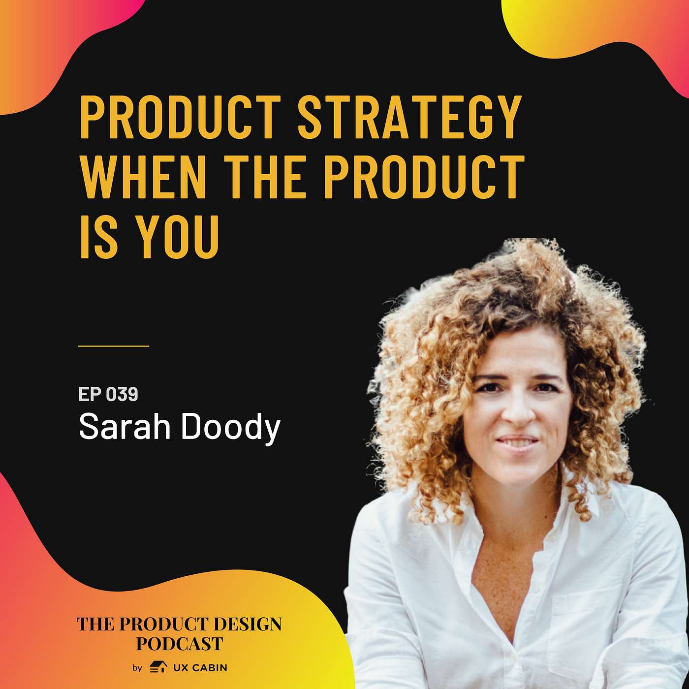 Sarah Doody - Product strategy when the product is you