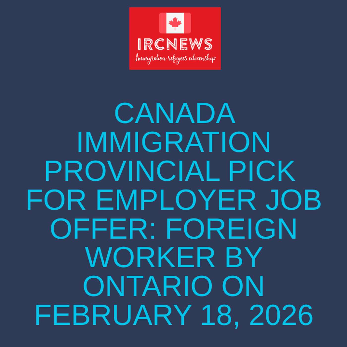 Canada Immigration Provincial pick for Employer Job Offer: Foreign Worker by Ontario on February 18, 2026 episode artwork
