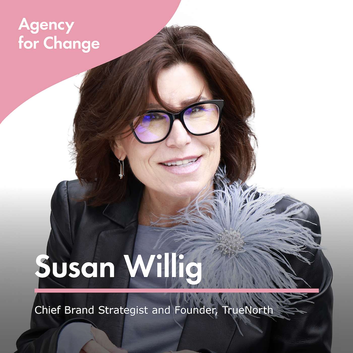 Changemaker Susan Willig, Chief Brand Strategist and Founder, TrueNorth