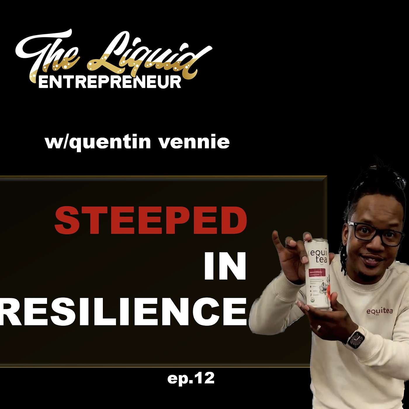 Steeped in Resilience: Quentin Vennie's Entrepreneurial Transformation with Equitea :ep 12