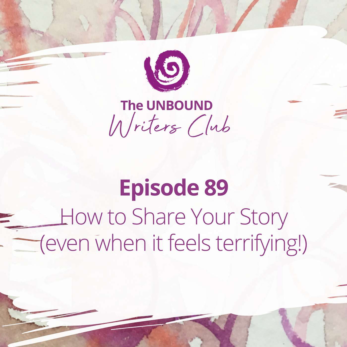 Episode 89: How to Share Your Story (even when it feels terrifying!) episode artwork