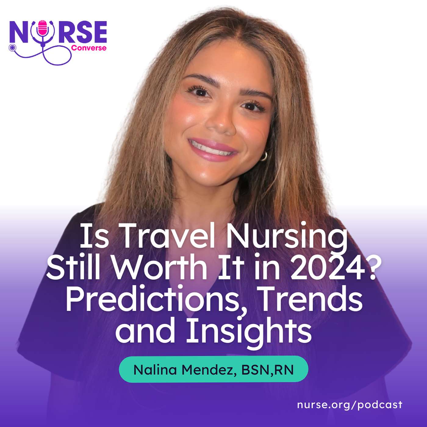 Is Travel Nursing Still Worth It in 2024? Predictions, Trends and Insights (With Nalina Mendez and Mona Veiseh)