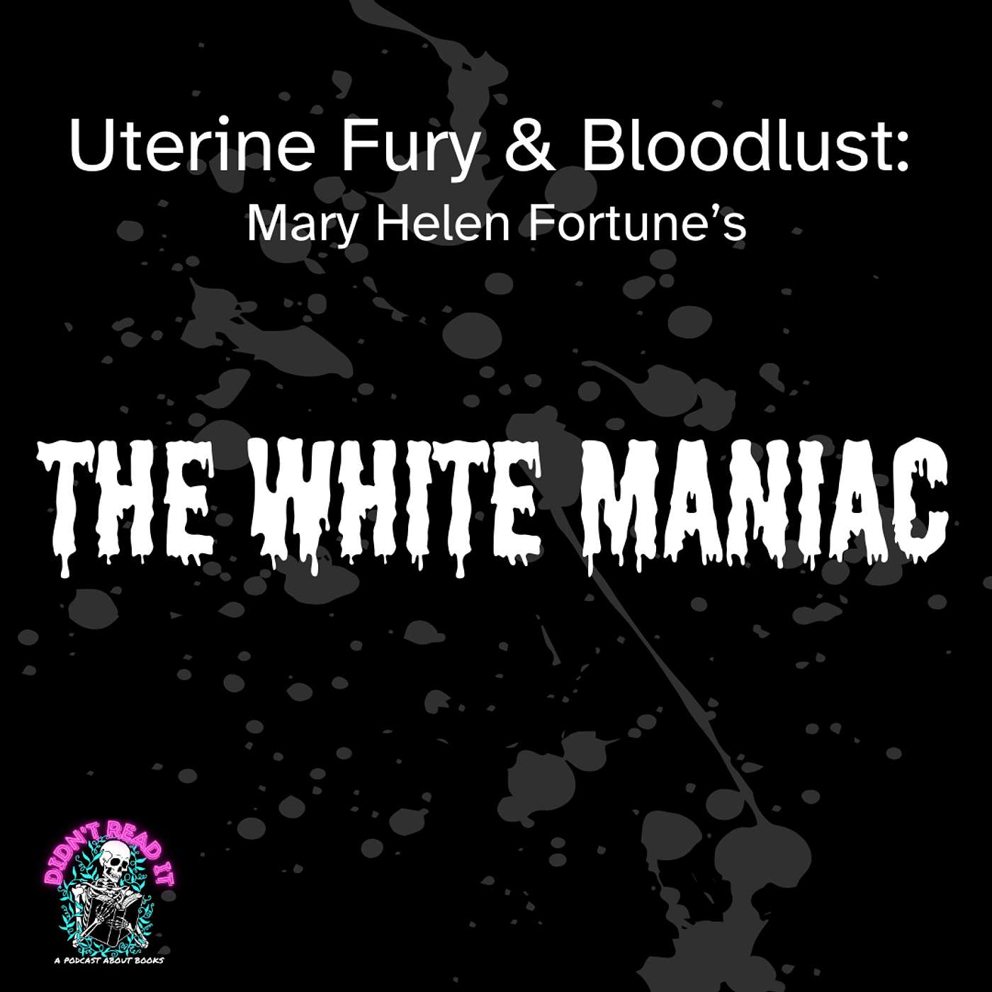 Uterine Fury and Bloodlust: "The White Maniac," by Mary Helene Fortune episode artwork