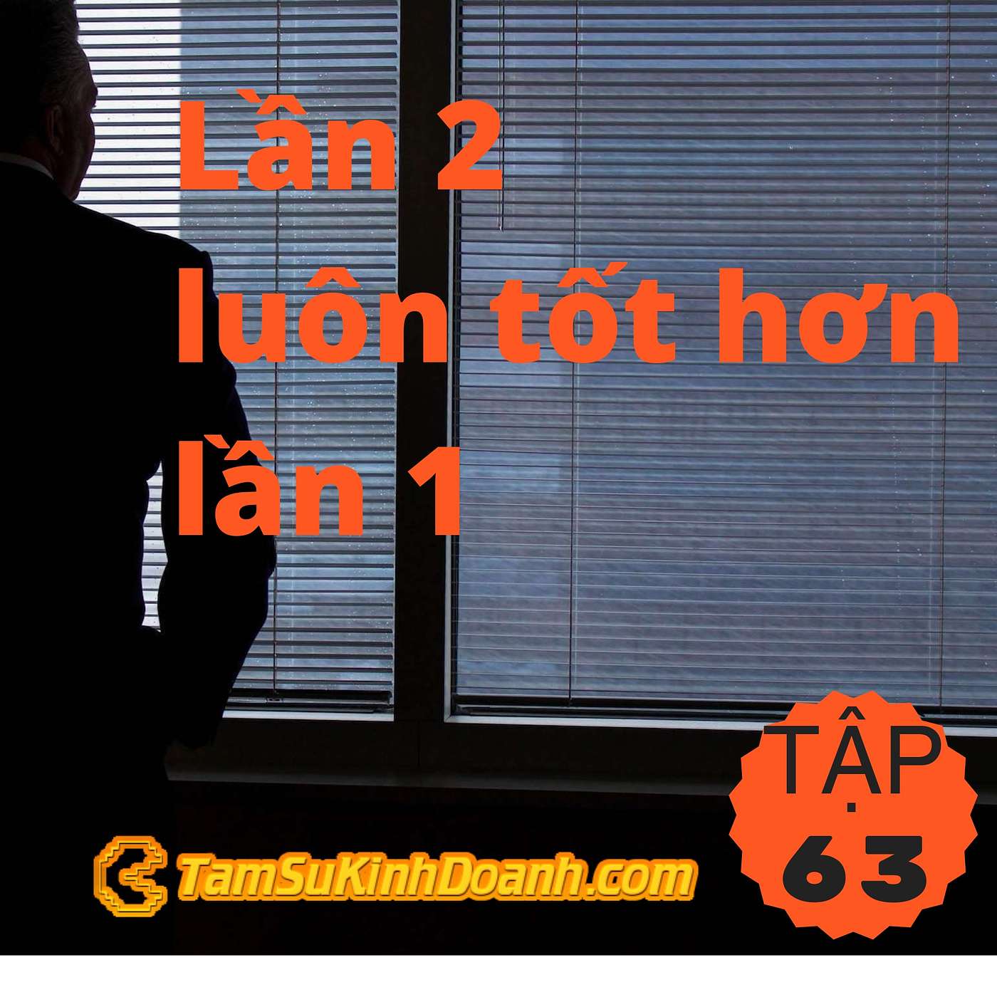 Lần 2 luôn tốt hơn lần 1 - Tâm Sự Kinh Doanh #63