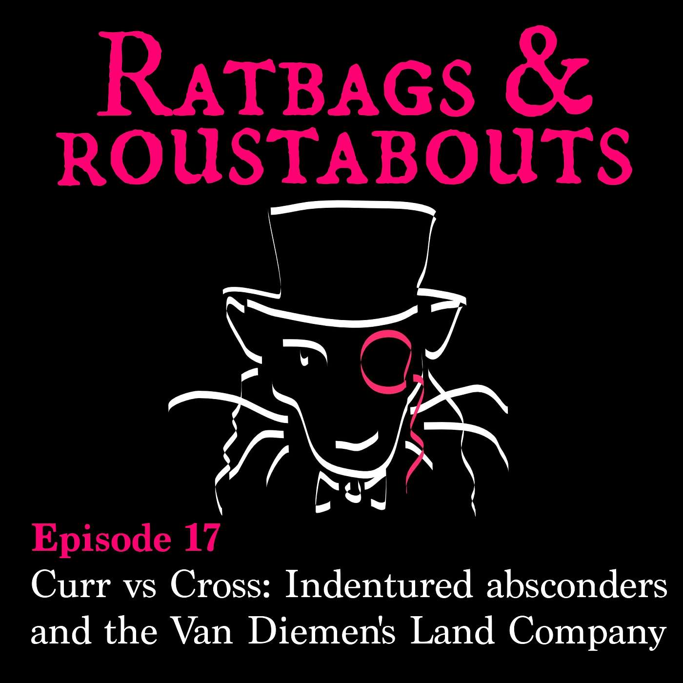 Ratbags & Roustabouts - Curr vs Cross: Indentured absconders and the Van Diemen's Land Company