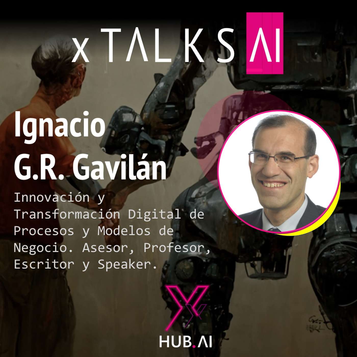 ARCHIVO #23 IGNACIO J.R. GAVILÁN : Inteligencia Artificial. Empresa. Ética. RPA. Robots. Super Inteligencia. Europa. Talento. Futuro.