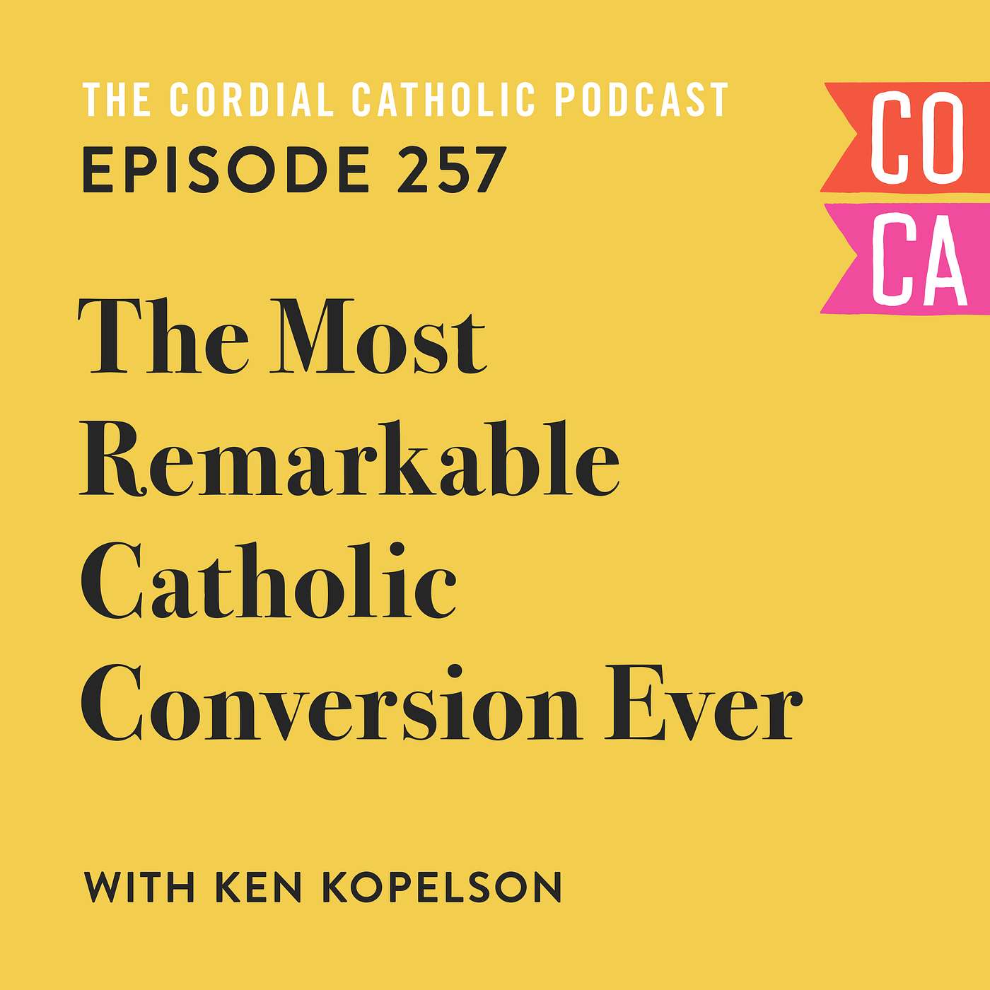 257: The Most Remarkable Catholic Conversion Ever (w/ Ken Kopelson)