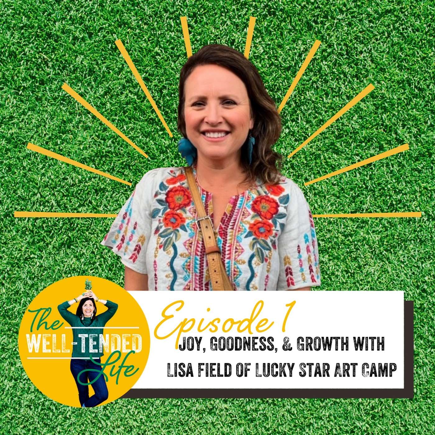 Episode 1: Joy, Goodness, & Growth with Lucky Star Art Camp Director Lisa Field episode artwork