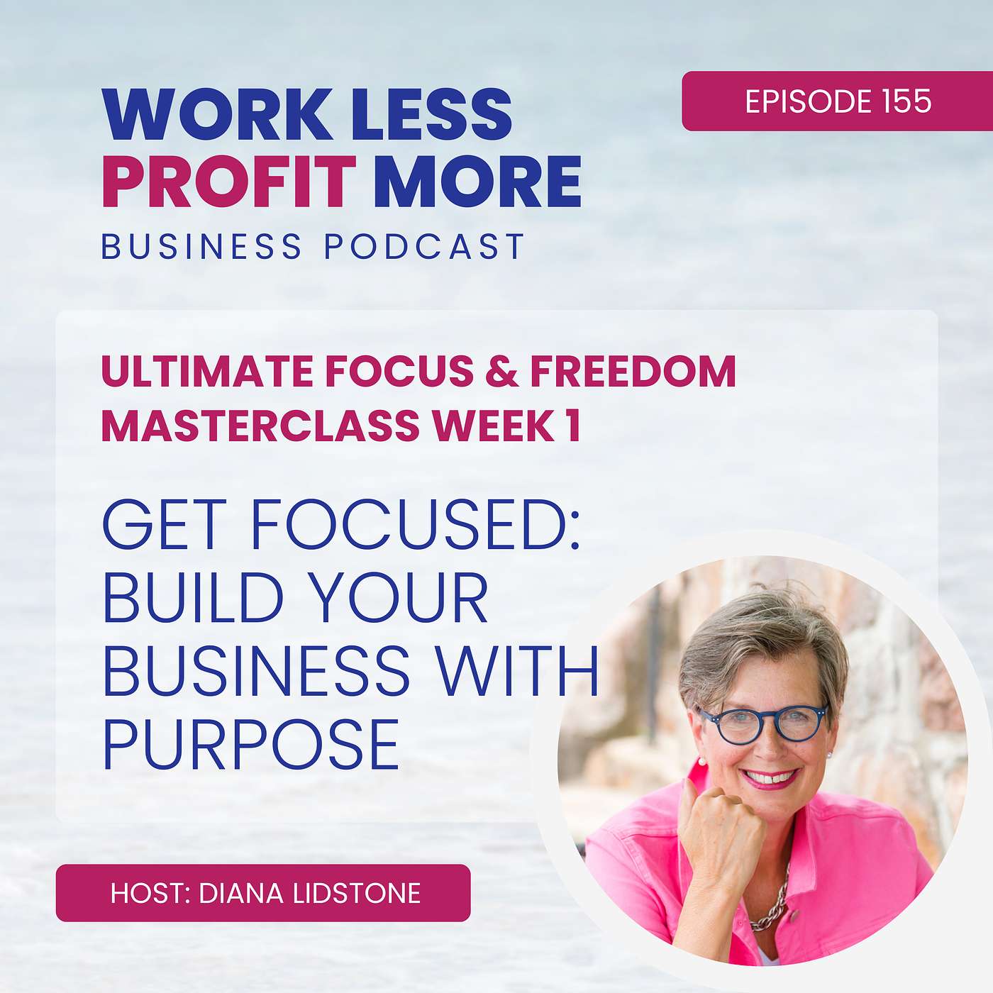 Ep. 155 – Get Focused: Build Your Business With Purpose (Ultimate Focus & Freedom Masterclass - Week 1)