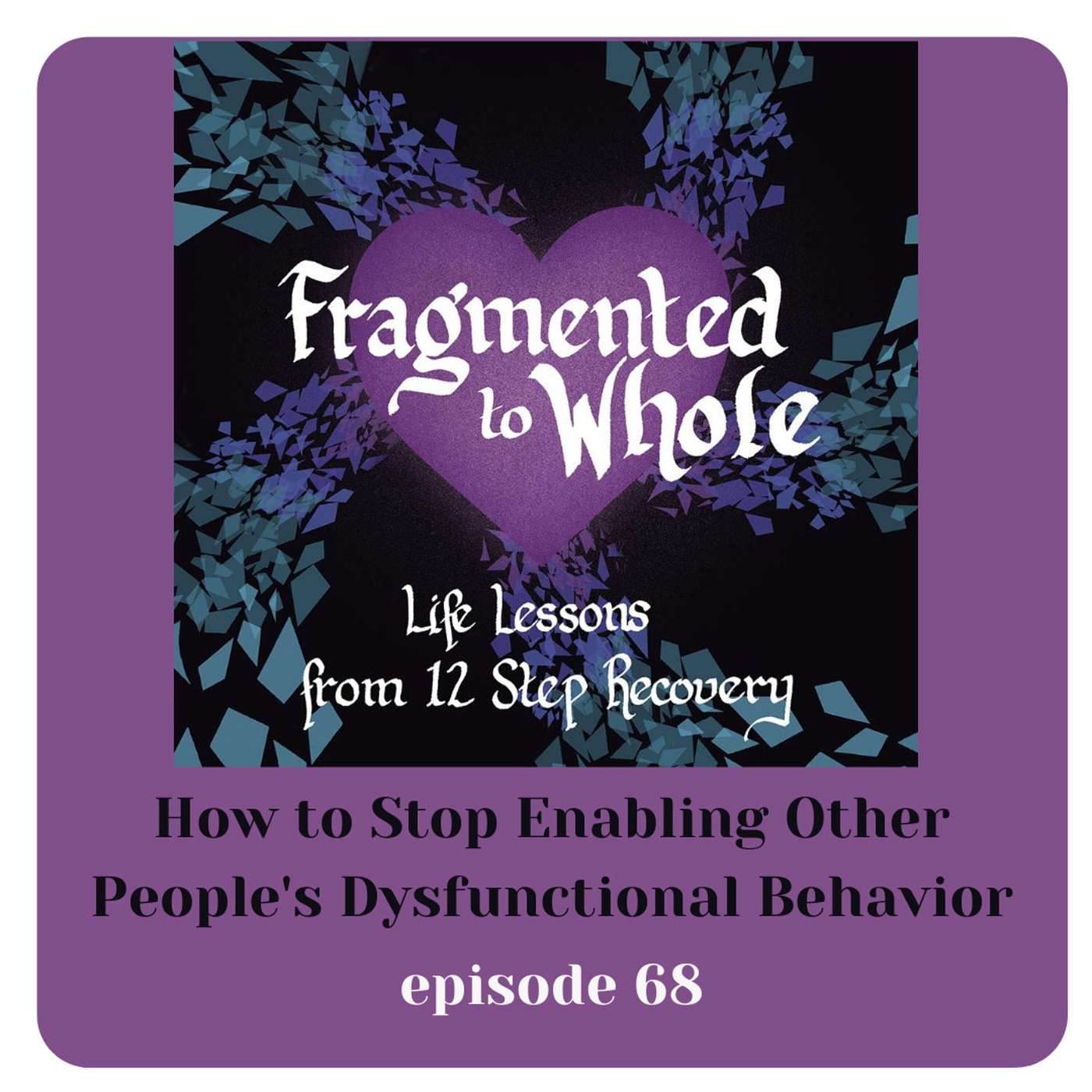 How to Stop Enabling Other People's Dysfunctional Behavior | Episode 68