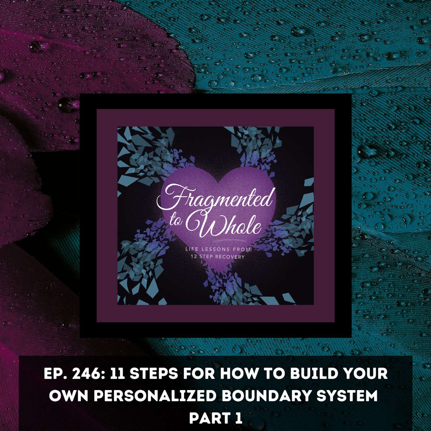 11 Steps for How to Build Your Own Personalized Boundary System Part 1 | Episode 246
